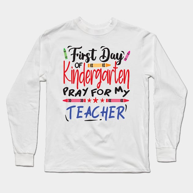 First day of kindergarten pray for my teacher (for light color T shirt) Long Sleeve T-Shirt by V-Rie